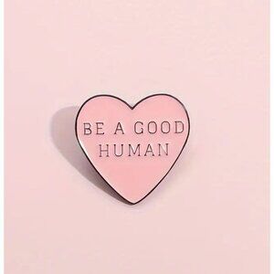 BE A GOOD HUMAN Pink Heart Enamel Pin NEW